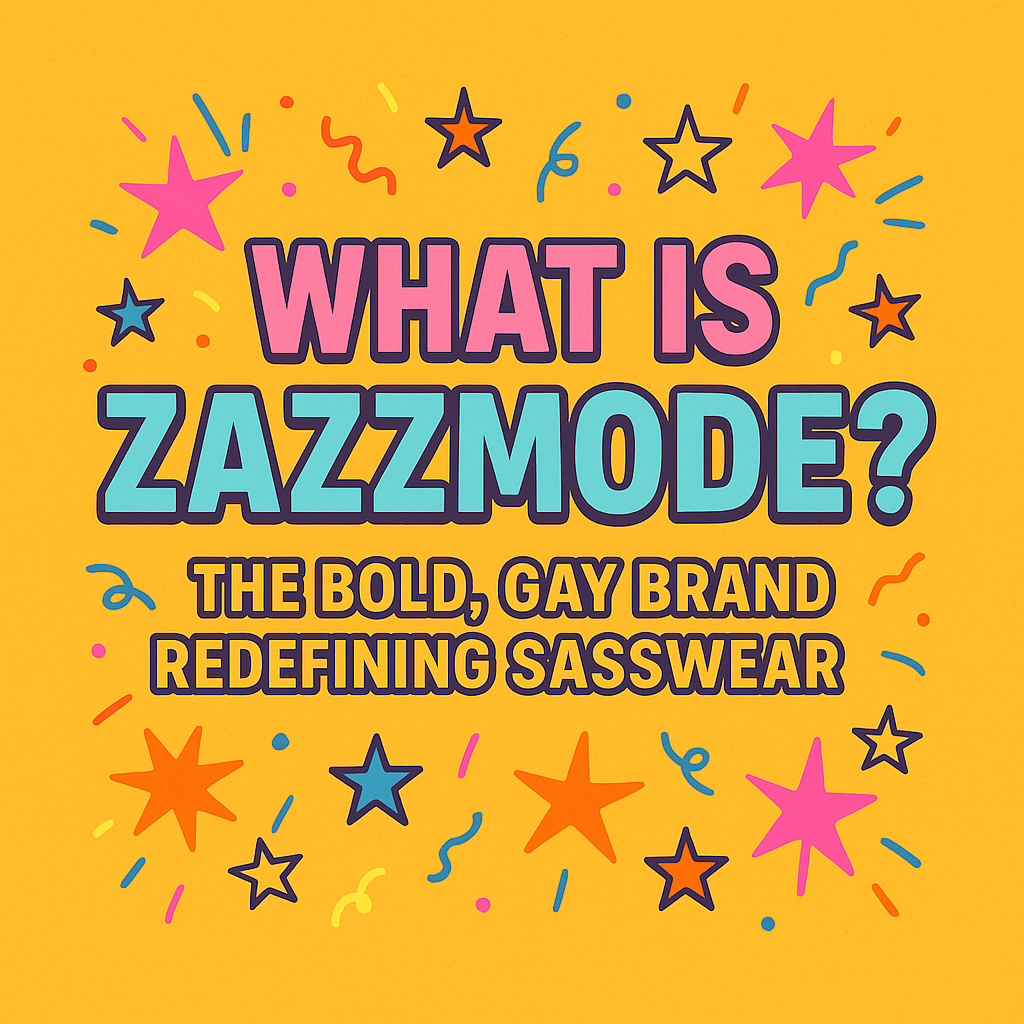 What Is ZazzMode? The Bold, Gay Brand Redefining Sasswear