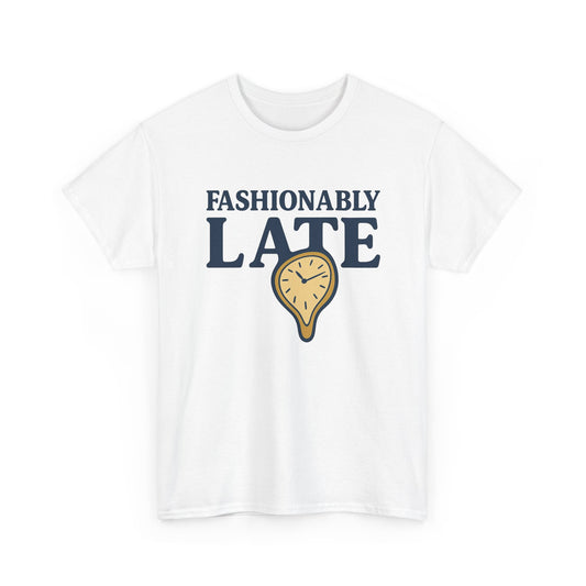 Fashionably Late T-Shirt – Bold, Witty & Unapologetically You