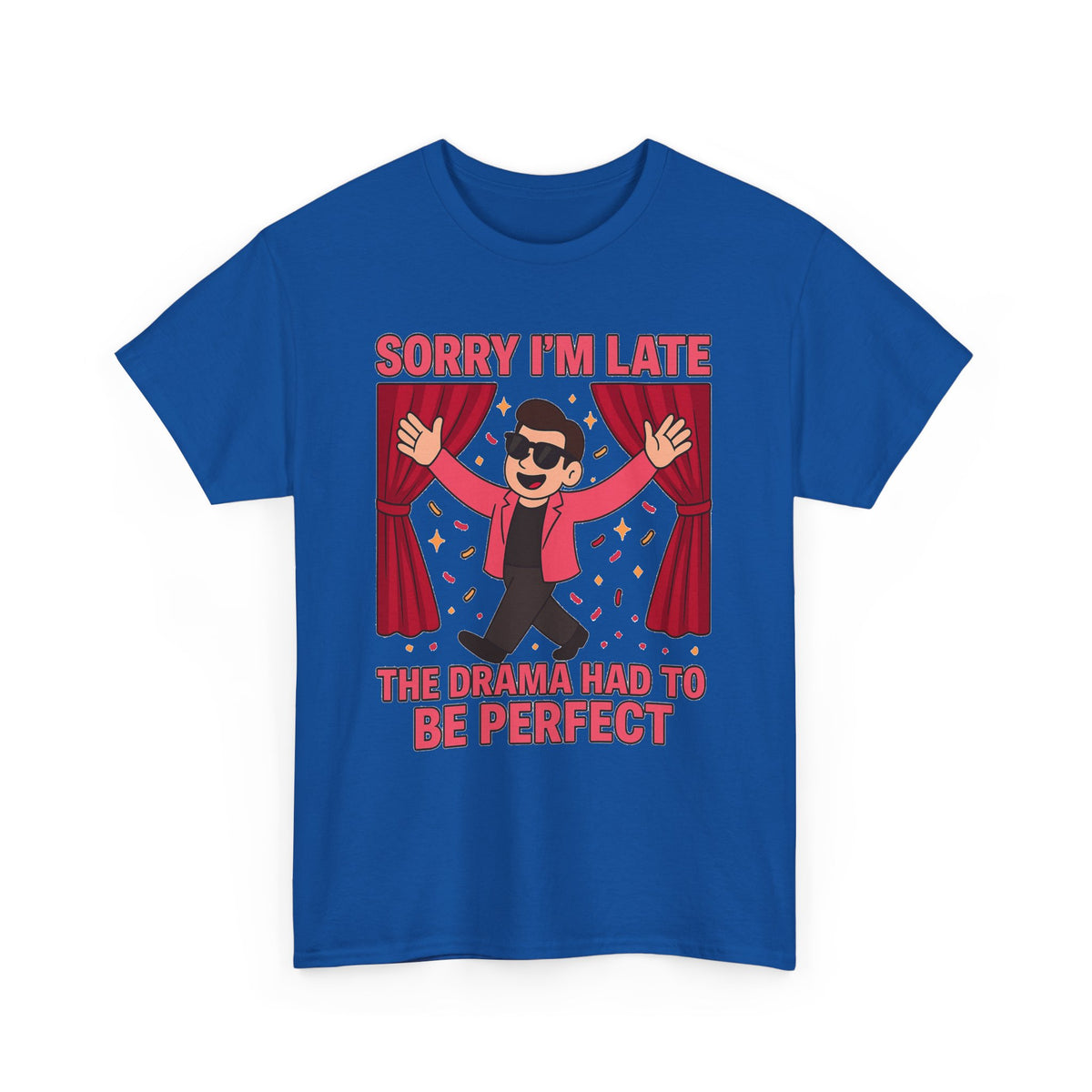 Sorry I’m Late – The Drama Had to Be Perfect | Funny Gay Statement Shirt