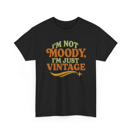 “I’m Not Moody, I’m Just Vintage” Retro Graphic Tee – Funny Unisex T-Shirt