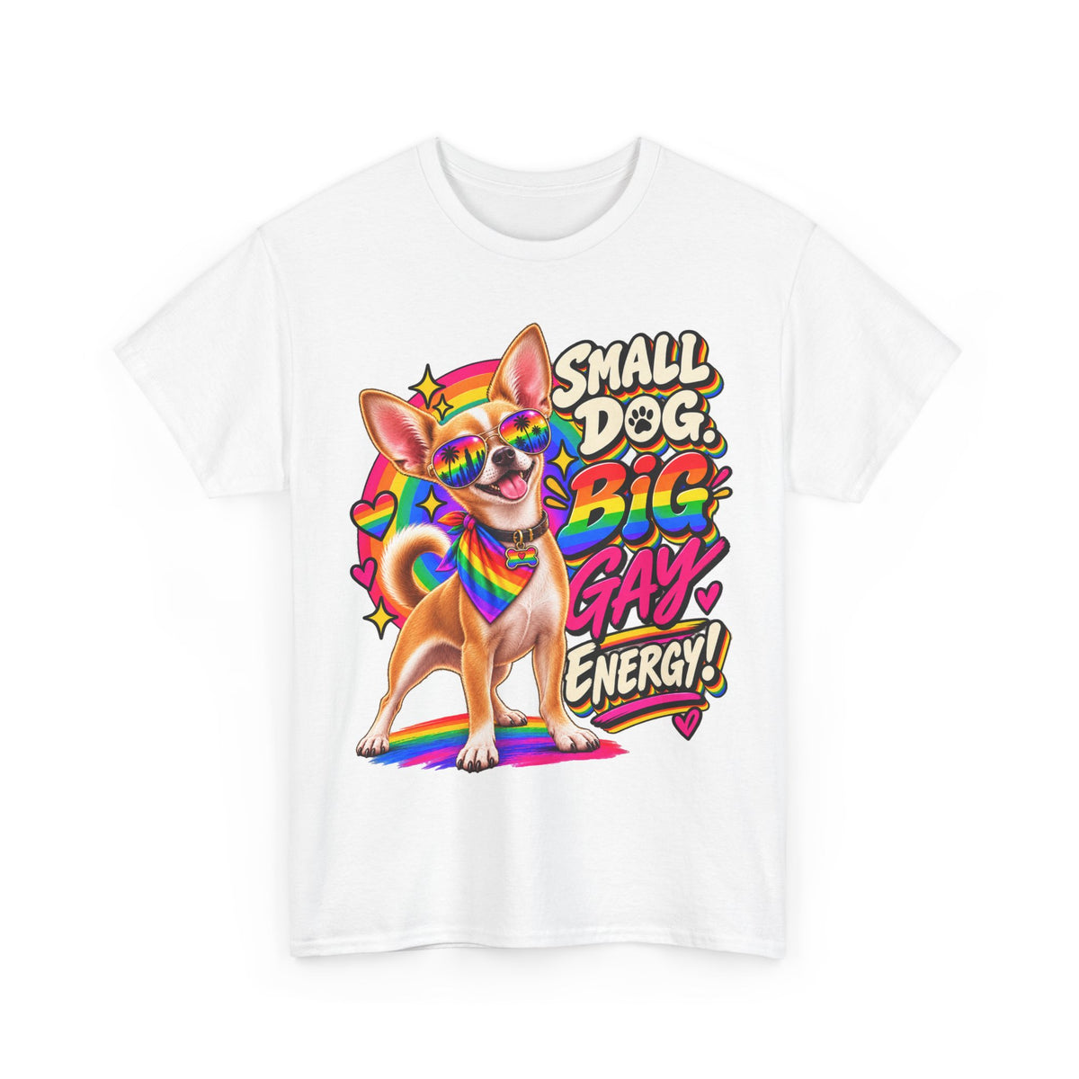 Small Dog Big Gay Energy Chihuahua T-Shirt – LGBTQ+ Pride Gay Dog Dad Graphic Tee