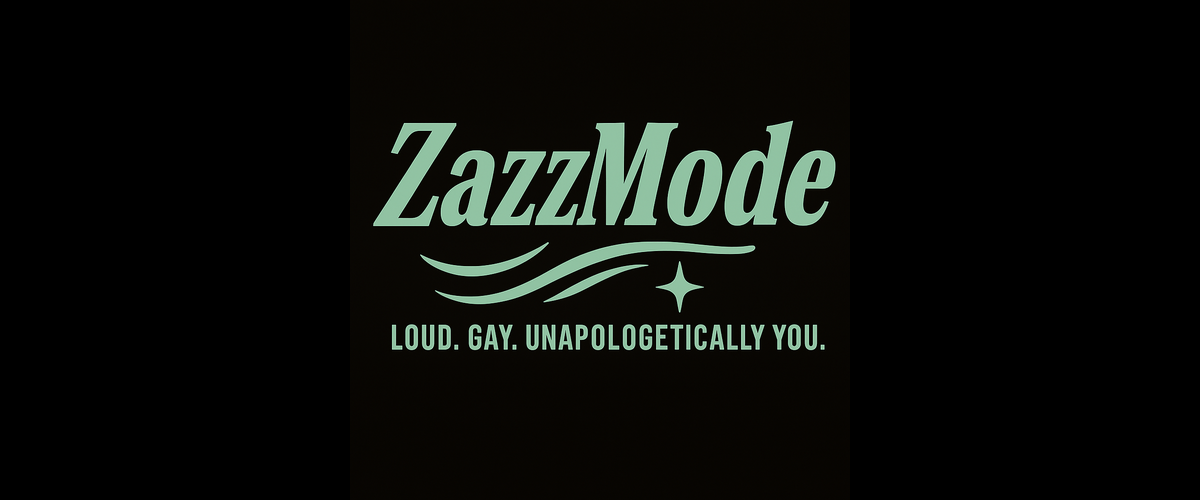 ZazzMode. Loud. Gay. Unapologetically You.